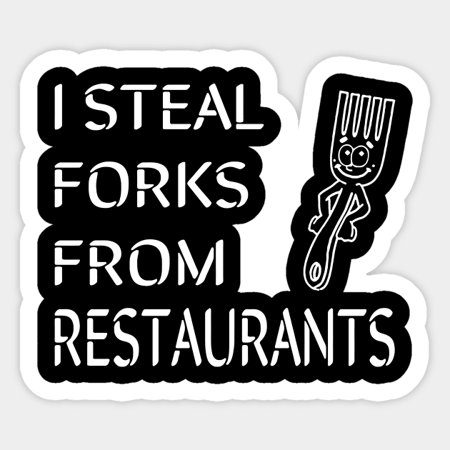 I steal forks from restaurants Sticker by Sigelgam31